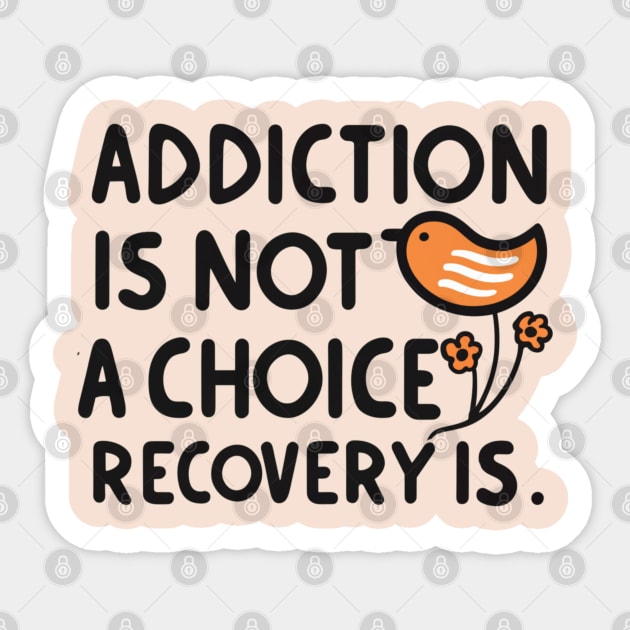 Addiction Is Not  A Choice Recovery Is Sticker by SOS@ddicted